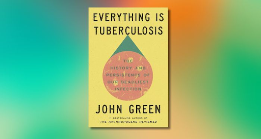 (OPINION) Consumed by consumption: Reviewing John Green’s ‘Everything is Tuberculosis’